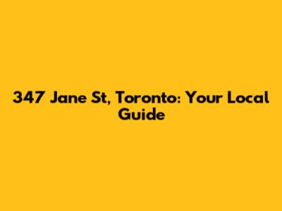 347 Jane St, Toronto: Your Local Guide
