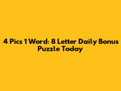 4 Pics 1 Word: 8 Letter Daily Bonus Puzzle Today
