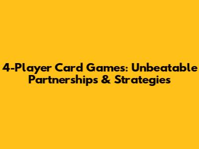 4-Player Card Games: Unbeatable Partnerships & Strategies