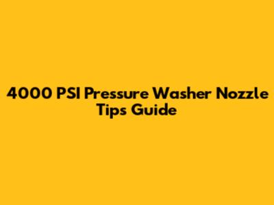 4000 PSI Pressure Washer Nozzle Tips Guide