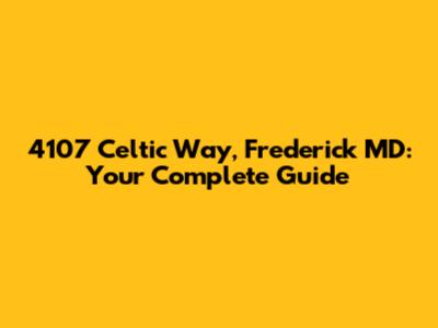 4107 Celtic Way, Frederick MD: Your Complete Guide