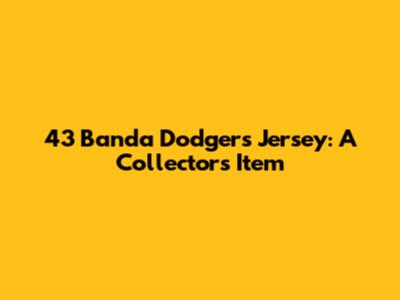 43 Banda Dodgers Jersey: A Collector's Item
