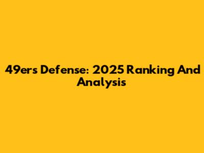 49ers Defense: 2025 Ranking And Analysis