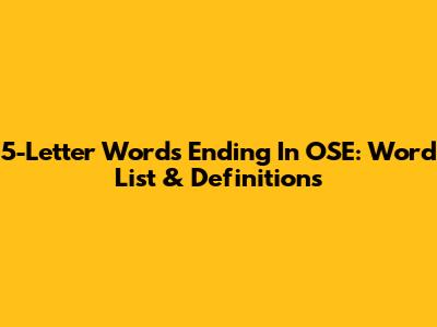 5-Letter Words Ending In OSE: Word List & Definitions