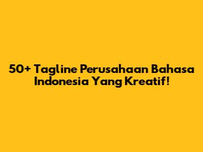 50+ Tagline Perusahaan Bahasa Indonesia Yang Kreatif!