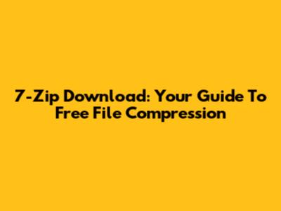 7-Zip Download: Your Guide To Free File Compression