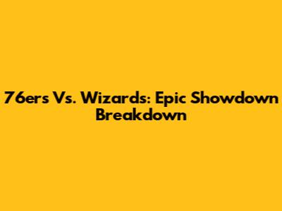 76ers Vs. Wizards: Epic Showdown Breakdown