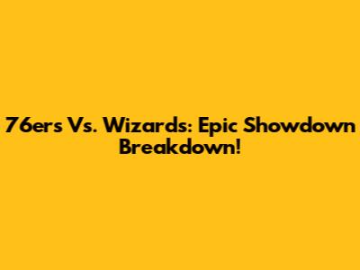 76ers Vs. Wizards: Epic Showdown Breakdown!