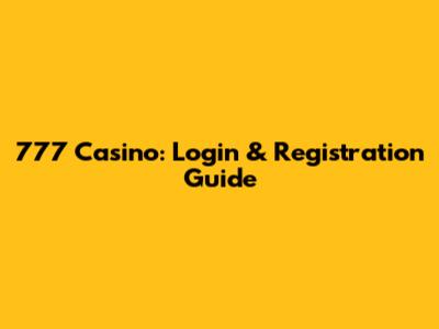 777 Casino: Login & Registration Guide