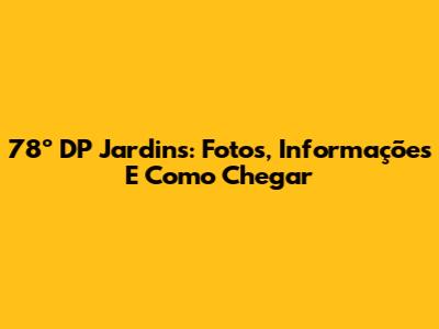 78º DP Jardins: Fotos, Informações E Como Chegar