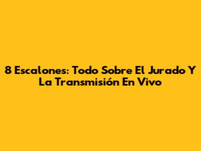 8 Escalones: Todo Sobre El Jurado Y La Transmisión En Vivo
