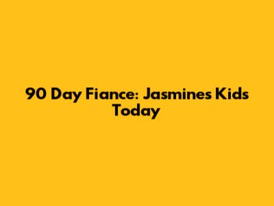 90 Day Fiance: Jasmine's Kids Today