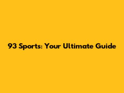 93 Sports: Your Ultimate Guide