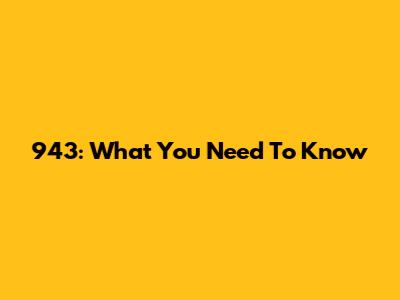 943: What You Need To Know
