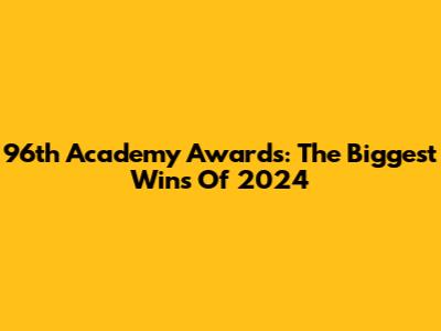 96th Academy Awards: The Biggest Wins Of 2024