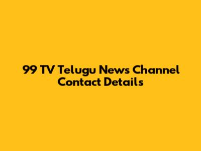99 TV Telugu News Channel Contact Details