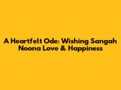 A Heartfelt Ode: Wishing Sangah Noona Love & Happiness