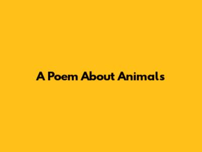 A Poem About Animals