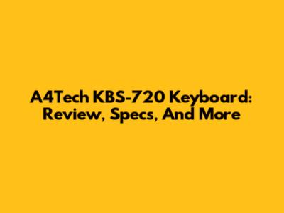 A4Tech KBS-720 Keyboard: Review, Specs, And More