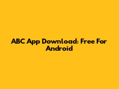 ABC App Download: Free For Android