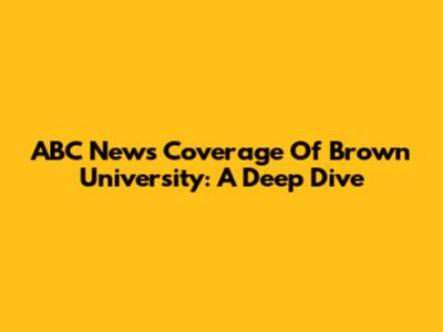 ABC News Coverage Of Brown University: A Deep Dive