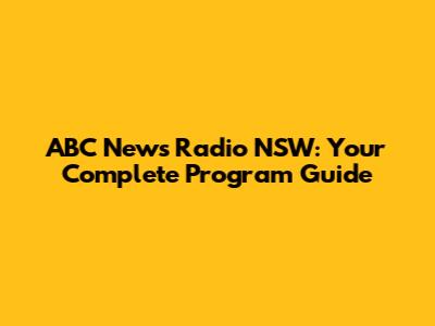 ABC News Radio NSW: Your Complete Program Guide