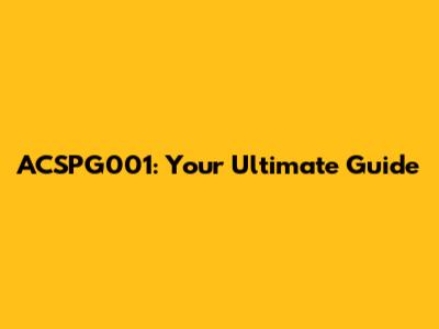 ACSPG001: Your Ultimate Guide