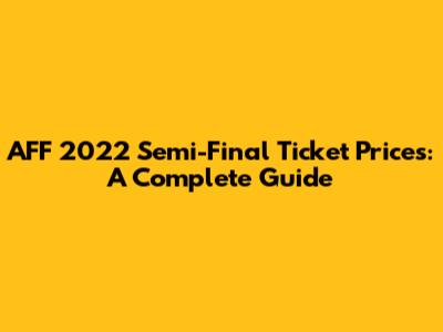 AFF 2022 Semi-Final Ticket Prices: A Complete Guide