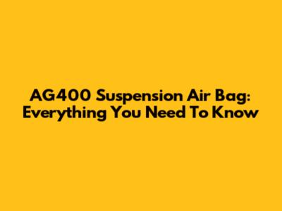 AG400 Suspension Air Bag: Everything You Need To Know
