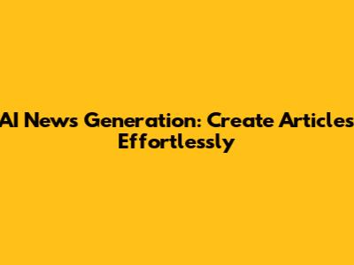 AI News Generation: Create Articles Effortlessly