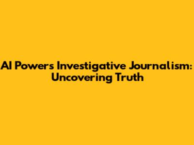 AI Powers Investigative Journalism: Uncovering Truth
