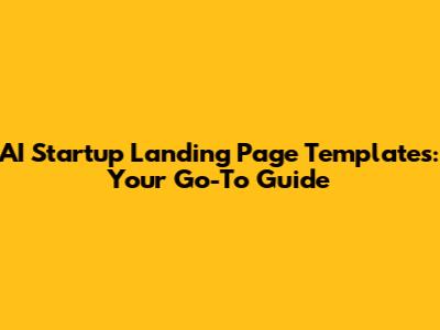 AI Startup Landing Page Templates: Your Go-To Guide
