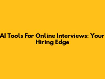 AI Tools For Online Interviews: Your Hiring Edge