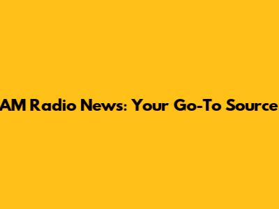 AM Radio News: Your Go-To Source