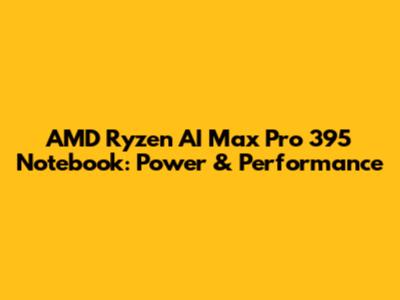 AMD Ryzen AI Max Pro 395 Notebook: Power & Performance