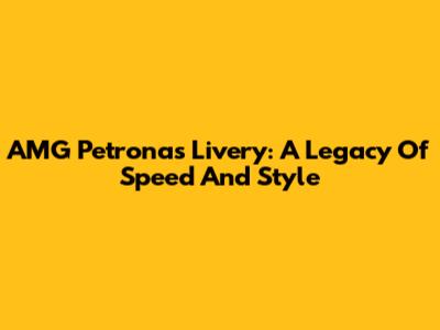 AMG Petronas Livery: A Legacy Of Speed And Style