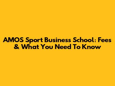 AMOS Sport Business School: Fees & What You Need To Know