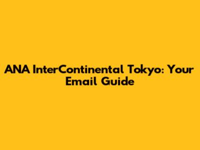 ANA InterContinental Tokyo: Your Email Guide