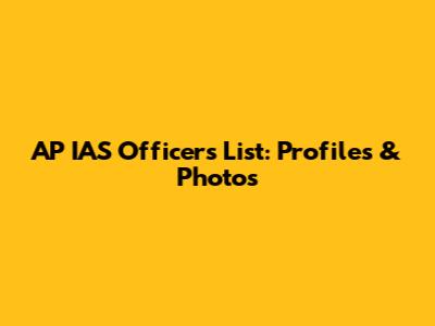 AP IAS Officers List: Profiles & Photos