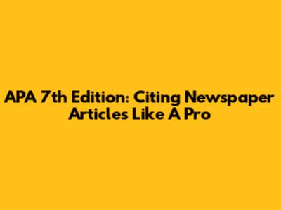 APA 7th Edition: Citing Newspaper Articles Like A Pro