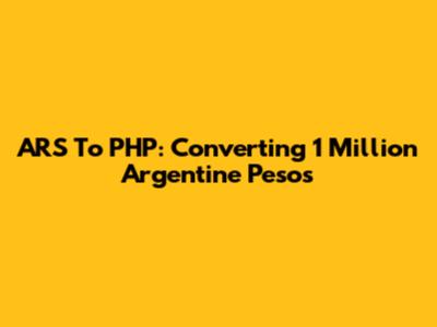 ARS To PHP: Converting 1 Million Argentine Pesos