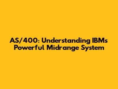 AS/400: Understanding IBM's Powerful Midrange System