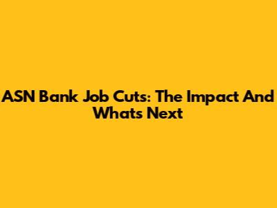 ASN Bank Job Cuts: The Impact And What's Next