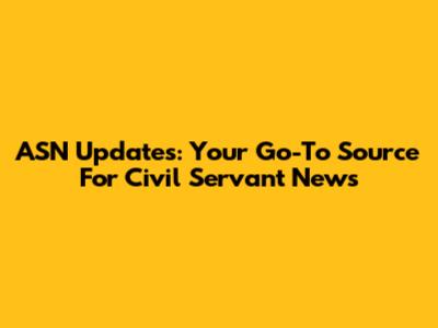ASN Updates: Your Go-To Source For Civil Servant News