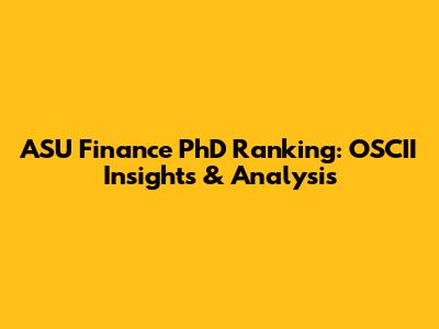 ASU Finance PhD Ranking: OSCII Insights & Analysis