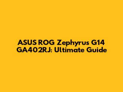 ASUS ROG Zephyrus G14 GA402RJ: Ultimate Guide