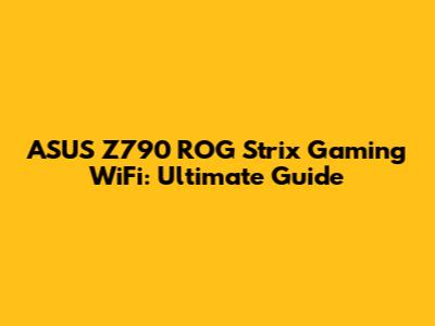 ASUS Z790 ROG Strix Gaming WiFi: Ultimate Guide