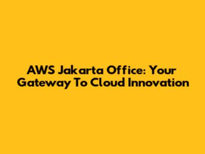 AWS Jakarta Office: Your Gateway To Cloud Innovation