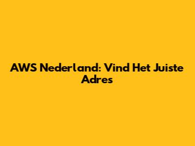 AWS Nederland: Vind Het Juiste Adres