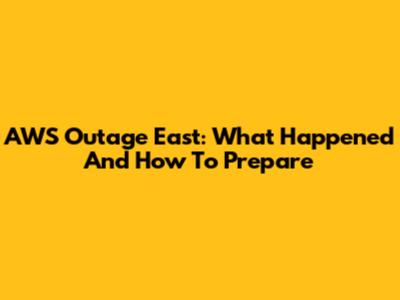 AWS Outage East: What Happened And How To Prepare